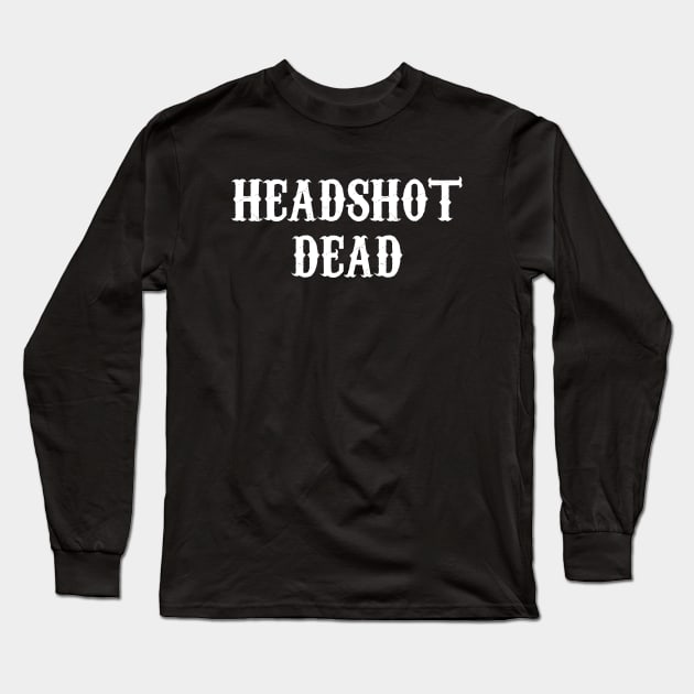 Headshot Dead Long Sleeve T-Shirt by photographer1